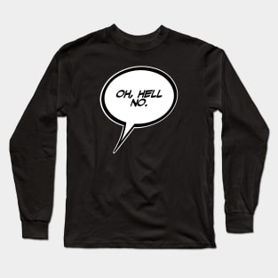 Word Balloon “Oh, Hell no.” Version A Long Sleeve T-Shirt